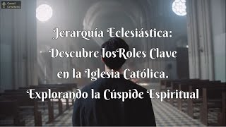 Jerarquía Eclesiástica Los Roles Clave en la Iglesia Católica Explorando la Cúspide Espiritual [upl. by Rehtul]