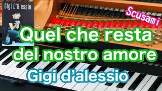 QUEL CHE RESTA DEL NOSTRO AMORE Gigi dalessio arrangimento da pianoforte pf [upl. by Ybhsa]