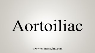 How To Say Aortoiliac [upl. by Charisse]