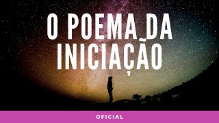 O Poema da Iniciação OFICIAL [upl. by Remat]