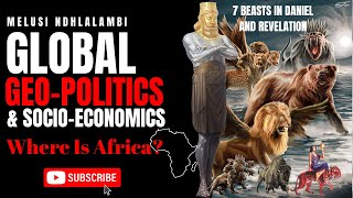 Geo Politics amp Socio Economics of Daniel 2 and 7  Revelation 13 and 17  Where Does Africa Fit In [upl. by Shulock]