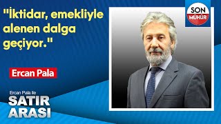 quotİktidar emekliyle alenen dalga geçiyorquot Ercan Pala [upl. by Ahsenrat]