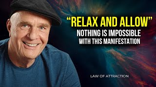 Wayne Dyer  Relax and Allow  Even The Impossible Will Manifest  Law Of Attraction [upl. by Goeger]