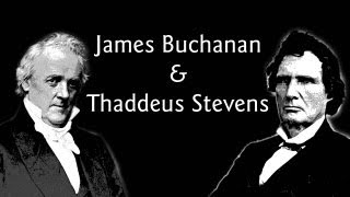 James Buchanan and Thaddeus Stevens [upl. by Elaine]