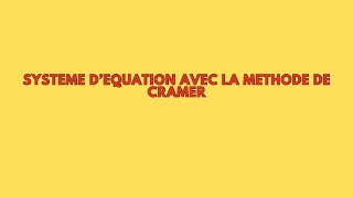 Tout comprendre sur la méthode de CRAMER pour résoudre un système d’équation [upl. by Ayhtnic750]