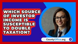 Which Source Of Investor Income Is Susceptible To Double Taxation  CountyOfficeorg [upl. by Alleyn164]