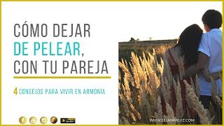 CÓMO DEJAR DE PELEAR CON TU PAREJA 4 Consejos que te ayudarán a vivir en armonía [upl. by Kimmel]