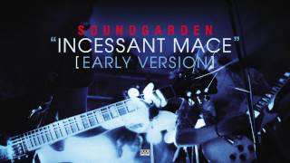 Soundgarden  Incessant Mace Early Version [upl. by Hibbert]