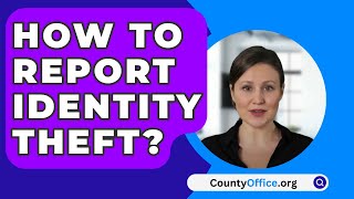 How To Report Identity Theft  CountyOfficeorg [upl. by Eisle580]