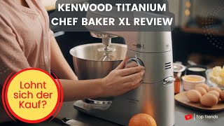 Kenwood Titanium Chef Baker XL Küchenmaschine Review [upl. by Aissenav838]