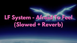 LF System  Afraid To Feel Slowed  Reverb [upl. by Rap]