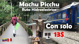 La Ruta Mas Económica a Machu Picchu HIDROELECTRICA Con Solo 13 🇵🇪🇻🇪 [upl. by Ulund]