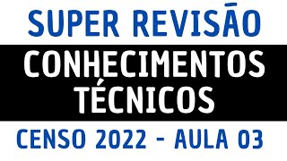 Super Revisão  Censo 2022  Conhecimentos Técnicos  Aula 03 [upl. by Lertnek]