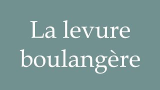 How to Pronounce La levure boulangère Bakers yeast Correctly in French [upl. by Kaylyn909]