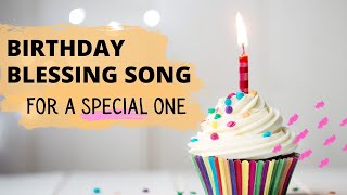 A Special Birthday Blessing Song  For a Special One [upl. by Hindorff]