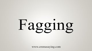 How To Say Fagging [upl. by Loomis]