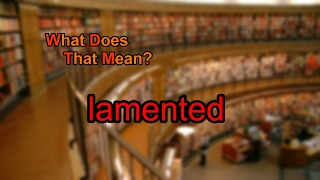 What does lamented mean [upl. by Hgielyk815]