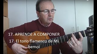 17 APRENDE A COMPONER  El tono flamenco de MI bemol [upl. by Rez329]