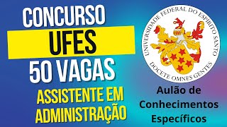 02Concurso Público UFES  50 Vagas  Assistente em Administração Aulão de Conhecimentos Específicos [upl. by Blaire649]