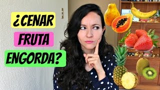 Cenar fruta engorda ¿Verdad o Mito [upl. by Ztnaj]