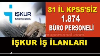 81 il Büro Personeli Alımı KPSS Şartsız İŞKUR İlanları 1874 Kişiye Masa Başı İş [upl. by Fantasia]