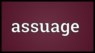 Assuage Meaning [upl. by Attevroc]