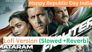 Vande Matram  Happy Republic Day  slowed  reverb  26 January 2024  Fighter  Hrithik Roshan [upl. by Ettesel]