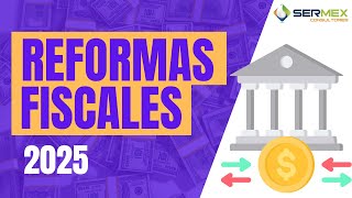 Reformas Fiscales 2025 [upl. by Colombi583]