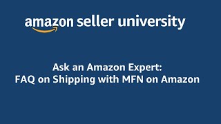 Ask an Amazon Expert  Shipping on Amazon with MFN Merchant Fulfilled Network  Recording [upl. by Aztinay]