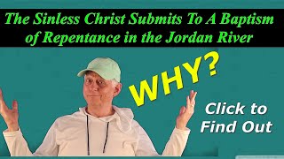 Why Did the Sinless Jesus Have to Submit to a Baptism of Repentance [upl. by Edgard394]