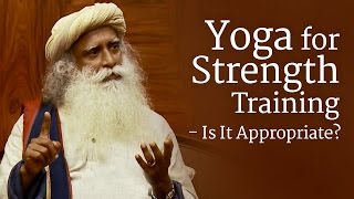 Yoga for Strength Training  Is It Appropriate  Sadhguru [upl. by Lovash]