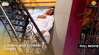 Sodhi Hua Kidnap I FULL MOVIE  Part 1 Taarak Mehta Ka Ooltah Chashmah Ep 1370 to 1372 [upl. by Dahc]