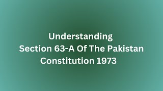 Understanding Section 63A of the Pakistan Constitution 1973 [upl. by Sileas]