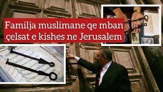 Familja muslimane qe mban celsat e Kishes ne Jerusalem [upl. by Nagn]