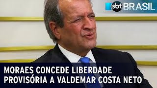 Moraes concede liberdade provisória a Valdemar Costa Neto presidente do PL  SBT Brasil 100224 [upl. by Frerichs]