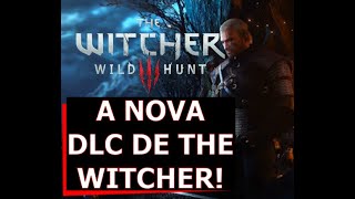 Tudo sobre a nova DLC de The Witcher 3 [upl. by Brookhouse93]