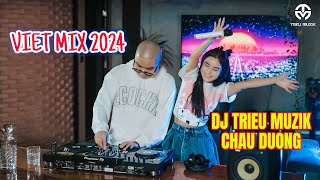 VIỆT MIX 2024  BẤT QUÁ NHÂN GIAN  CHÂU DƯƠNG  DJ TRIỆU MUZIK MIX [upl. by Coveney179]