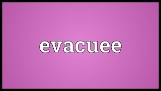 Evacuee Meaning [upl. by Adeuga95]