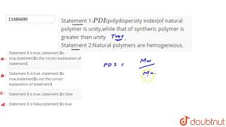 Statement 1PDIpolydispersity indexof natural polymer is unitywhile that of syntheric polymer [upl. by Pournaras]