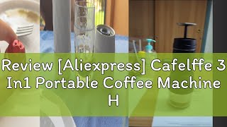 Review Aliexpress Cafelffe 3 In1 Portable Coffee Machine HotCold Water Manual Espresso Maker For [upl. by Nap216]