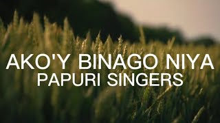 Akoy Binago Niya  Papuri SingersLyrics [upl. by Grossman822]