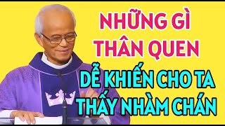 NHỮNG GÌ THÂN QUEN DỄ LÀM CHO TA CẢM THẤY NHÀM CHÁN  CHA PHẠM QUANG HỒNG GIẢNG MỚI NHẤT [upl. by Inanaup100]