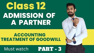 ADMISSION  Accounting for Goodwill  Class 12  Accounts  Part 3 [upl. by Nana]