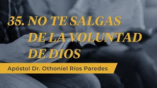 No te salgas de la voluntad de Dios  Apóstol Dr Othoniel Ríos Paredes [upl. by Cathlene]