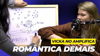 ROMÂNTICA DEMAIS  VICKA NO AMPLIFICA PODCAST [upl. by Aluin]