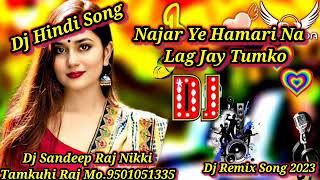 Najar Ye Hamari Na Lag Jay Tumko Dj Hindi Song 2023 Djremix Djsandeeprajnikki djbassking malaimusic [upl. by Colvert889]