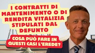 Il defunto ha stipulato dei contratti di mantenimento o di rendita vitalizia Cosa può fare lerede [upl. by Hsihsa695]