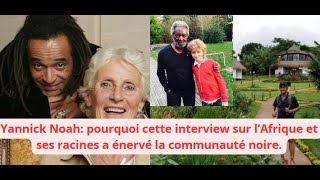 Yannick Noah pourquoi cette interview sur l’Afrique et ses racines a énervé la communauté noire [upl. by Yhtorod]