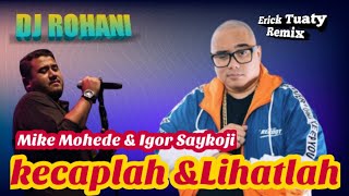 DJ ROHANIKECAPLAH DAN LIHATLAH  MIKE MOHEDE amp IGOR SAYKOJI ERICK TUATY REMIX PRODUCTION [upl. by Yrrah]