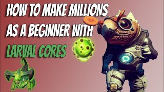 No Mans Sky  How Make Millions as a BEGINNER with LARVAL CORES 2022 [upl. by Yendahc]